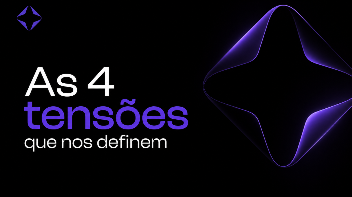 As 4 tensões que nos definem